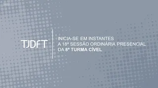 18ª SESSÃO ORDINÁRIA PRESENCIAL DA 8ª TURMA CÍVEL - 28-09-2023