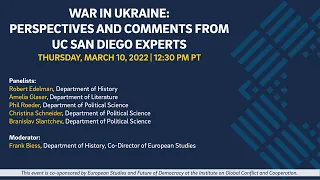 War in Ukraine: Perspectives and Comments from UC San Diego Experts