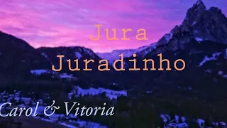 Carol & Vitória - Jura Juradinho | LETRA