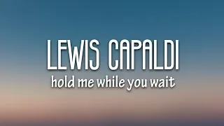 Lewis Capaldi - Hold Me While You Wait (Lyrics)