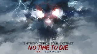 Entropy Zero & Soul Extract - No Time To Die (feat. Plexxaglass)