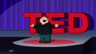 Family Guy - Peter Griffin on TED Talk.
