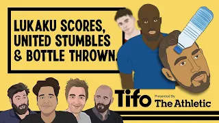 Lukaku Scores, United Stumble & Bottles Thrown | Tifo Football Podcast