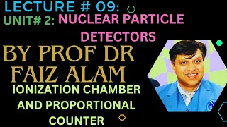 Unit 02 Nuclear Particle Detectors. Lec # 09 Ionization Chamber & Proportional Counter.