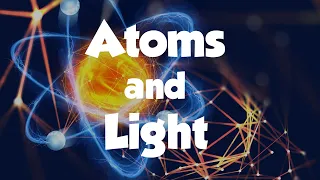 Atoms and Light: The Interaction and Nature of Light and Matter