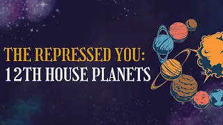 The repressed you: 12th house planets