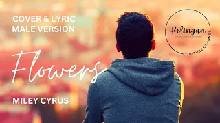 Flowers - Miley Cyrus • Cover & Lyric • Male version