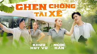 Ghen Chồng Tài Xế | Khưu Huy Vũ ft, Ngọc Hân | Sáng tác hài hưỚC 2023 của Cao Nhật Minh