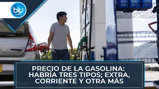 Precio de la gasolina: habría tres tipos; extra, corriente y otra más