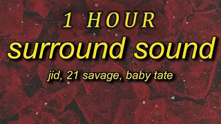 J.I.D - Surround Sound (feat. 21 Savage & Baby Tate) Lyrics | 1 HOUR