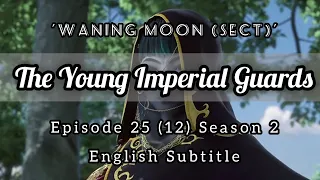 The Young Imperial Guards Episode 25 English Subtitle | Waning Moon (Sect) | 少年锦衣卫 | Sub Indo : CC