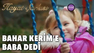 Hayat Şarkısı - Bahar Kerim'e Baba Dedi