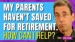 My Parents Haven't Saved for Retirement. What Should I Do To Help?