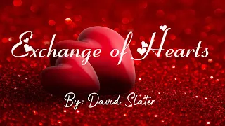 Exchange of Hearts (Lyrics) By: David Slater