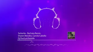 Shawn Mendes Camila Cabello -  Senorita (Dj Paul Bachata Remix)