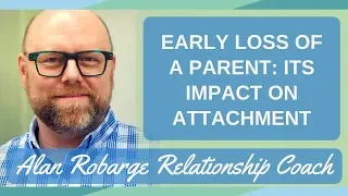 Early Loss of a Parent: Its Impact on Attachment