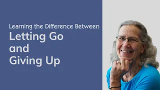 Learning the Difference Between Letting Go and Giving Up