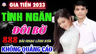 Tình Ngăn Đôi Bờ,❤️888 Bài Lính Xưa Hay Nhất Đi Cùng Năm Tháng Gia Tiến  VỪA XUẤT BẢN  CỰC HAY