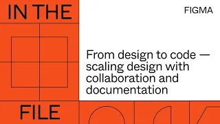 In the file: From design to code – Scaling design with collaboration and documentation