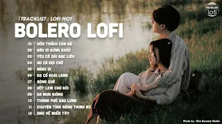 Hờn Trách Con Đò (Lofi Ver.) - Thiêng Ngân... ♫ Nhạc Bolero Lofi Chill Hot Tiktok 2023