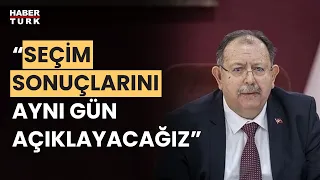 YSK Başkanı Ahmet Yener’den seçim açıklaması