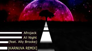 Afrojack - All Night (feat. Ally Brooke)[karnuva Remix]