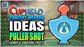 WEAPON Ideas For CUPHEAD -  🧲PULLER🧲 Shot | PART 4