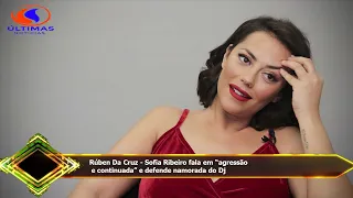 Rúben Da Cruz - Sofia Ribeiro fala em “agressão  e continuada” e defende namorada do Dj