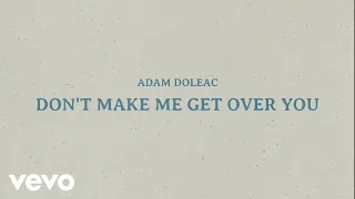 Adam Doleac - Don't Make Me Get Over You (Official Lyric Video)