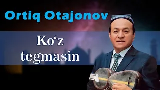 Ortiq Otajonov. Ko‘z tegmasin. Oshiq Erkin so‘zi.