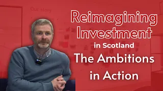 Reimagining Investment in Scotland: The Ambitions in Action