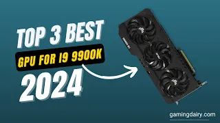 Best GPU For i9 9900K