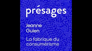 Jeanne Guien - La Fabrique du consumérisme