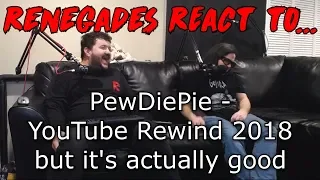 Renegades React to... PewDiePie - YouTube Rewind 2018 but it's actually good