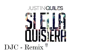 Si Ella Quisiera - Justin Quiles (DJC Remix 2018)
