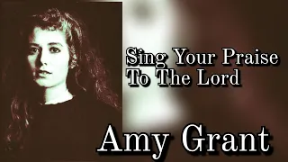 Sing Your Praise To The Lord  - Amy Grant (TRADUZIDO/LEGENDADO)