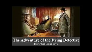 The Adventure of the Dying Detective by Arthur Conan Doyle #ShortStories #39 #audiobook #Free
