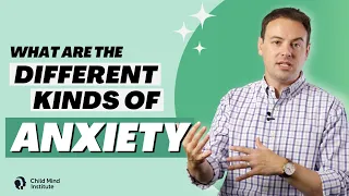 What Are the Different Kinds of Anxiety? | Child Mind Institute