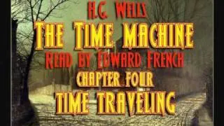 The Time Machine Chapter Four   Time Traveling   read by Ed French