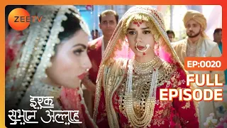 Ishq Subhan Allah | Ep.20 | ससुराल में पहला कदम गलत पड़ा Zara का | Full Episode | ZEE TV