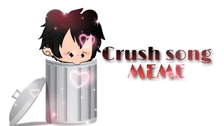 The crush song//meme