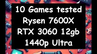 Rysen 7600x / RTX 3060 / 10 Games tested / 1440p ultra