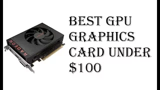 Best Graphics Card Under 100 - Best GPU For the Price - Entry Level Gaming GPU