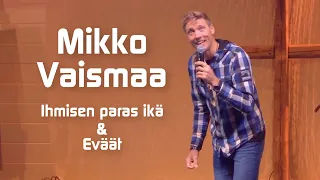 Mikko Vaismaa stand up - Ihmisen paras ikä & Eväät