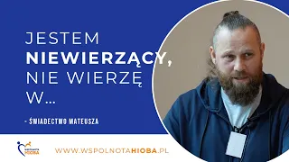 Jestem niewierzący, nie wierzę w …. - świadectwo Mateusza