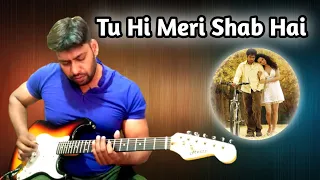 Tu Hi Meri Shab Hai || Bollywood Hits || Guitar Cover