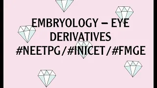 EYE DERIVATIVES - EMBRYOLOGY