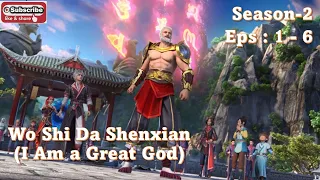 Wo Shi Da Shenxian (I Am a Great God) Season 2. Eps :  1 - 6. Sub Indo