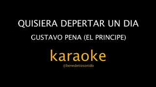 KARAOKE - Quisiera despertar un dia - Gustavo Pena (El principe)