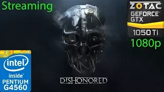 Streaming Dishonored on G4560 & GTX 1050 Ti